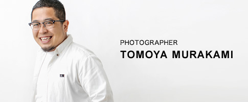 PHOTOGRAPHER TOMOYA MURAKAMI